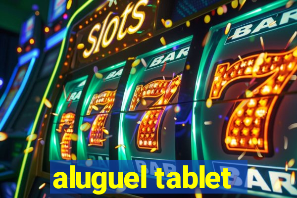 aluguel tablet