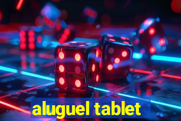 aluguel tablet