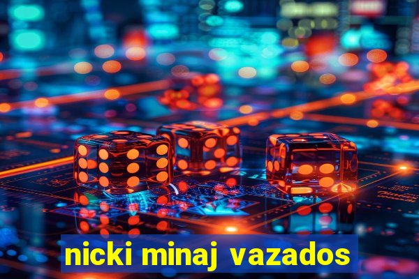 nicki minaj vazados