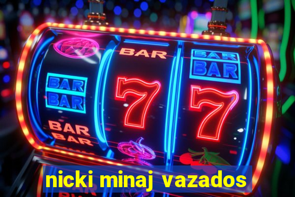 nicki minaj vazados