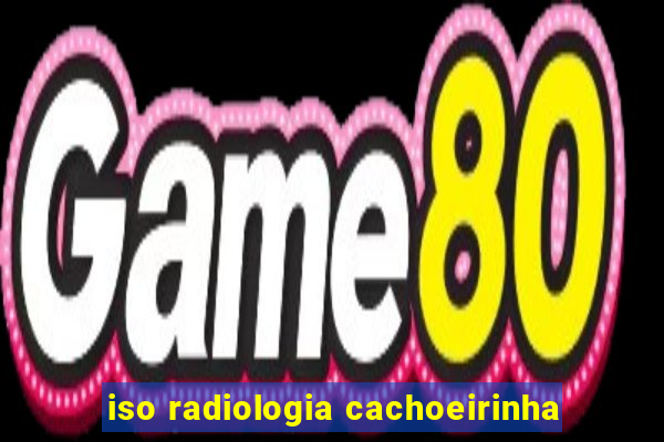 iso radiologia cachoeirinha