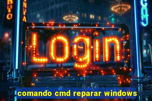 comando cmd reparar windows