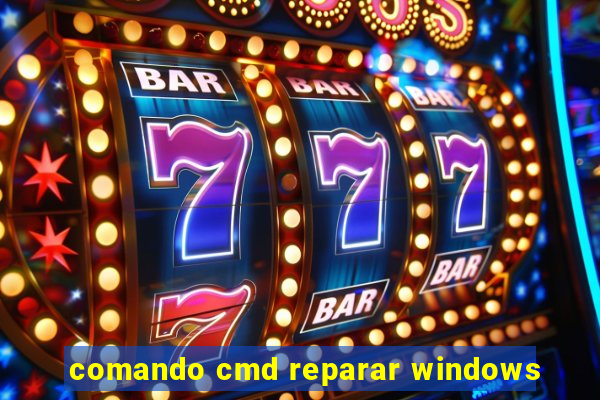 comando cmd reparar windows