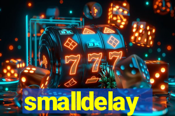 smalldelay