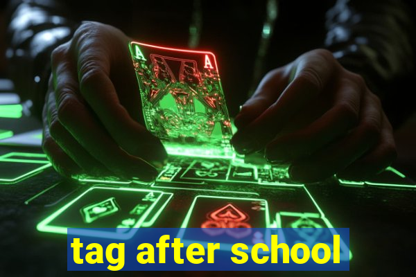 tag after school