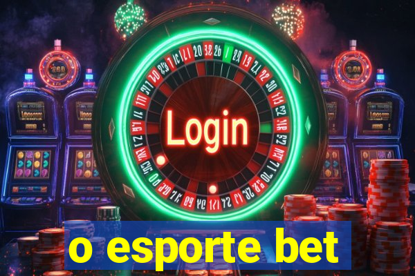 o esporte bet