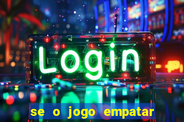 se o jogo empatar hoje quem ganha