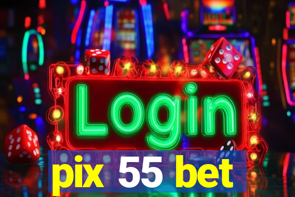 pix 55 bet