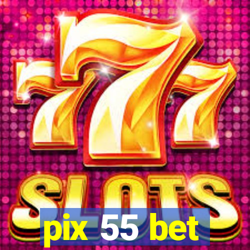 pix 55 bet