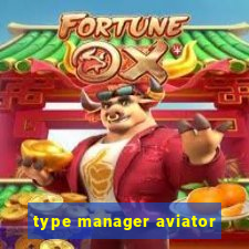 type manager aviator