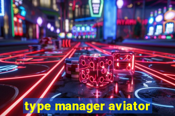 type manager aviator