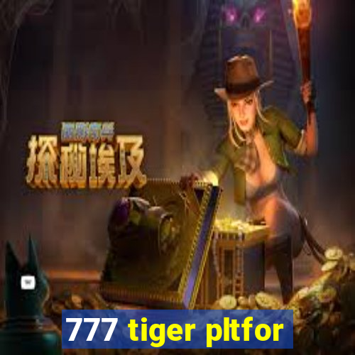 777 tiger pltfor