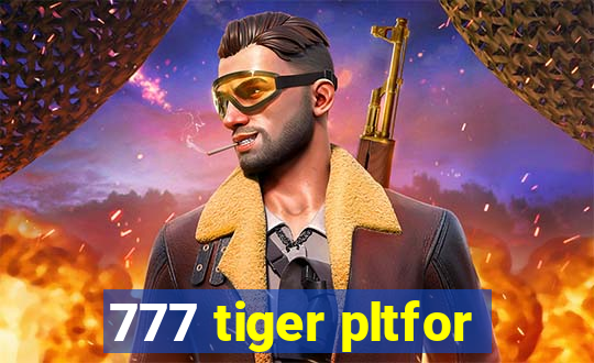 777 tiger pltfor