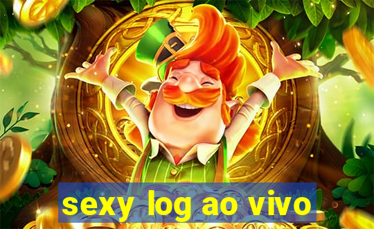 sexy log ao vivo