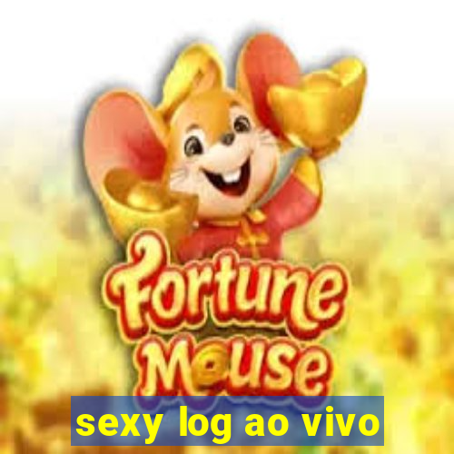 sexy log ao vivo