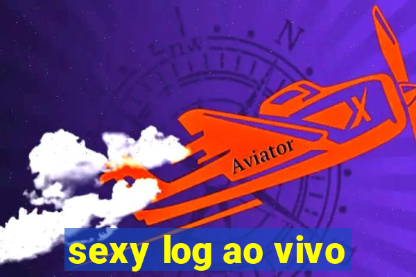 sexy log ao vivo