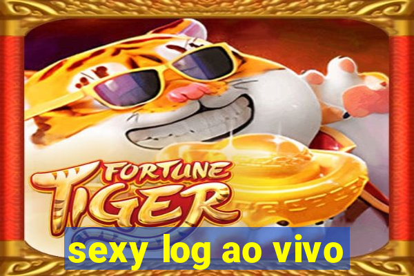 sexy log ao vivo