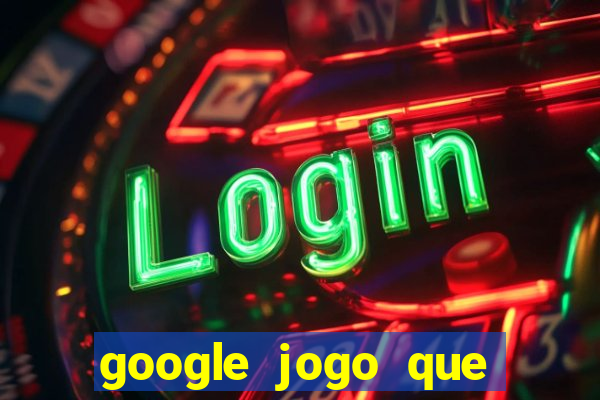 google jogo que ganha dinheiro de verdade