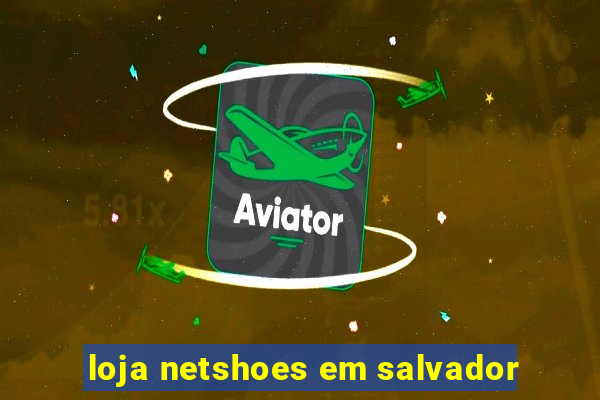 loja netshoes em salvador