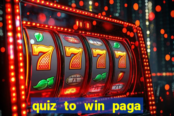 quiz to win paga mesmo quiz money paga mesmo