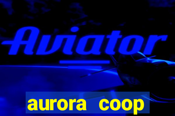 aurora coop trabalhe conosco