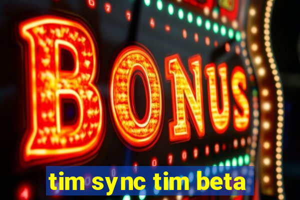 tim sync tim beta