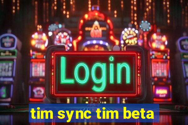 tim sync tim beta