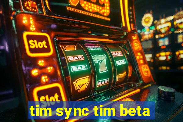 tim sync tim beta