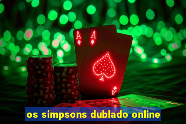 os simpsons dublado online