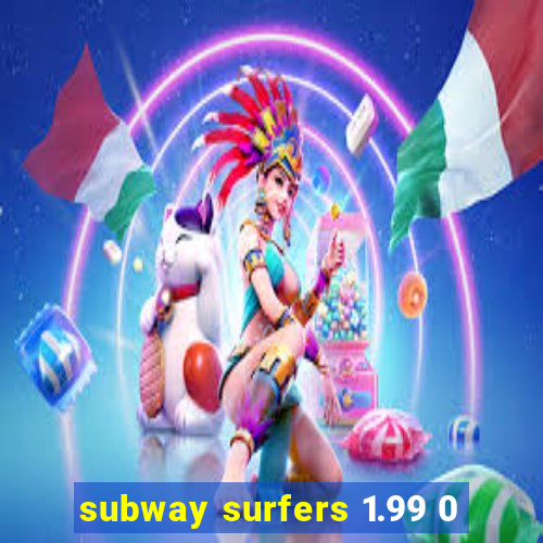 subway surfers 1.99 0