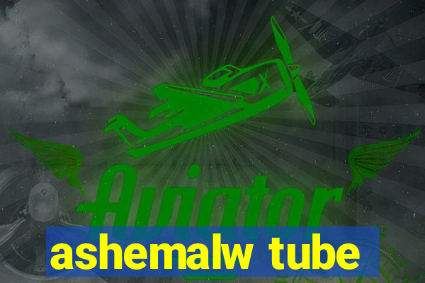 ashemalw tube