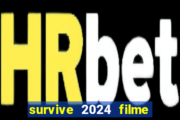 survive 2024 filme completo dublado