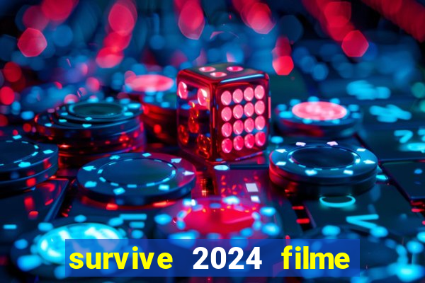 survive 2024 filme completo dublado