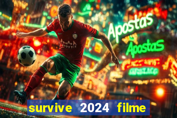 survive 2024 filme completo dublado