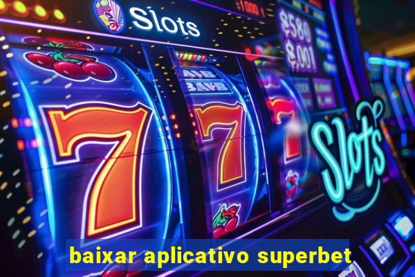 baixar aplicativo superbet