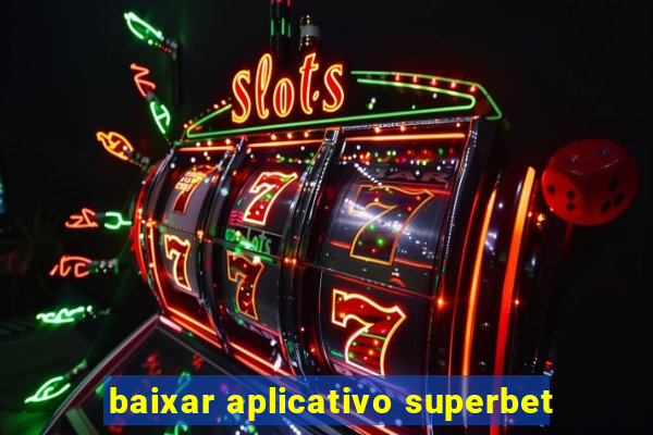 baixar aplicativo superbet