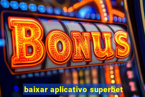 baixar aplicativo superbet