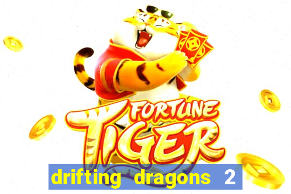 drifting dragons 2 temporada drifting dragons vai ter