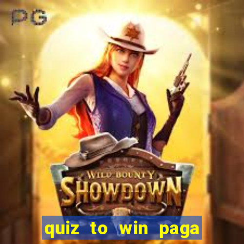 quiz to win paga mesmo quiz paga mesmo