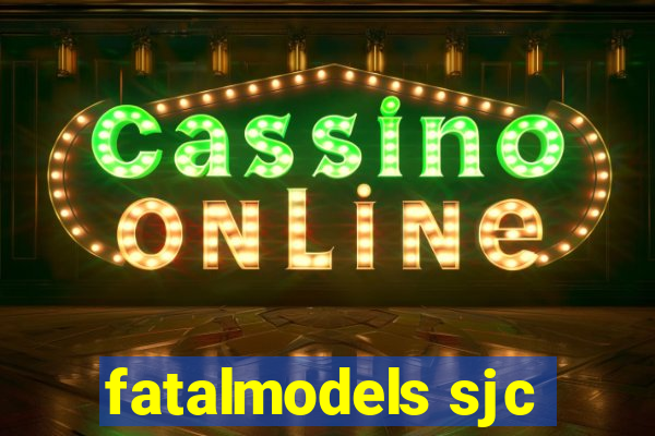 fatalmodels sjc