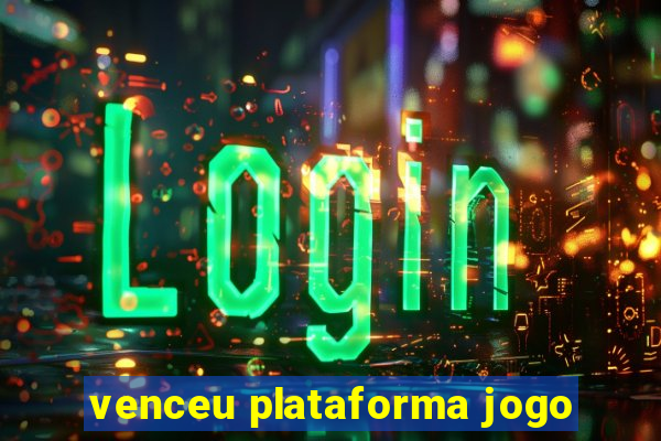 venceu plataforma jogo