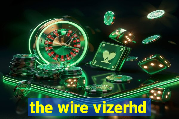 the wire vizerhd