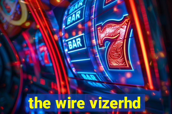 the wire vizerhd