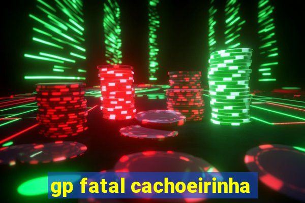 gp fatal cachoeirinha