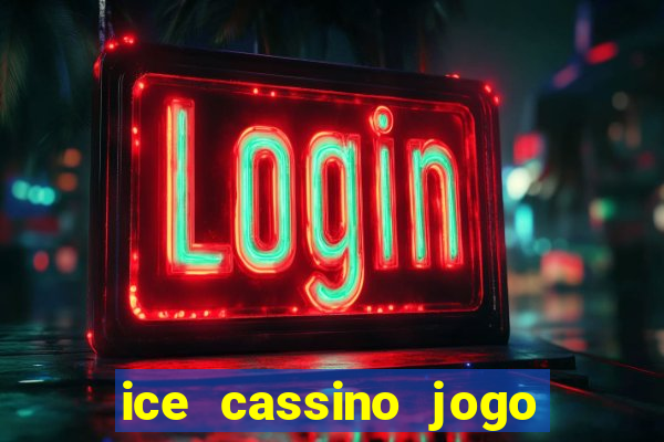 ice cassino jogo de aposta