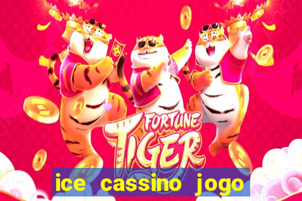 ice cassino jogo de aposta