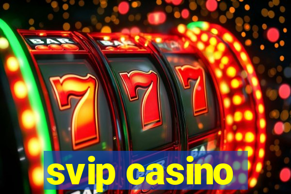 svip casino