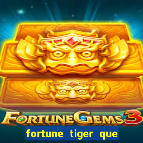 fortune tiger que mais paga