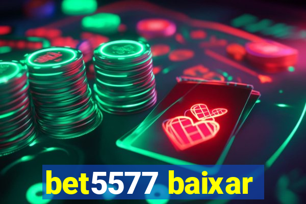 bet5577 baixar