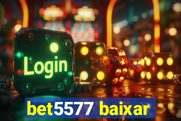 bet5577 baixar